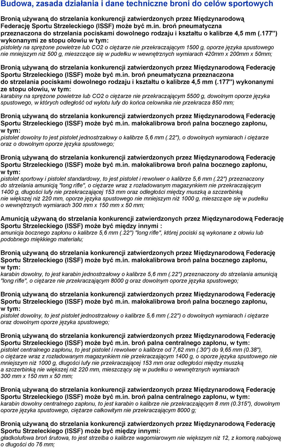 177") wykonanymi ze stopu ołowiu w tym: pistolety na sprężone powietrze lub CO2 o ciężarze nie przekraczającym 1500 g, oporze języka spustowego nie mniejszym niż 500 g, mieszczące się w pudełku w