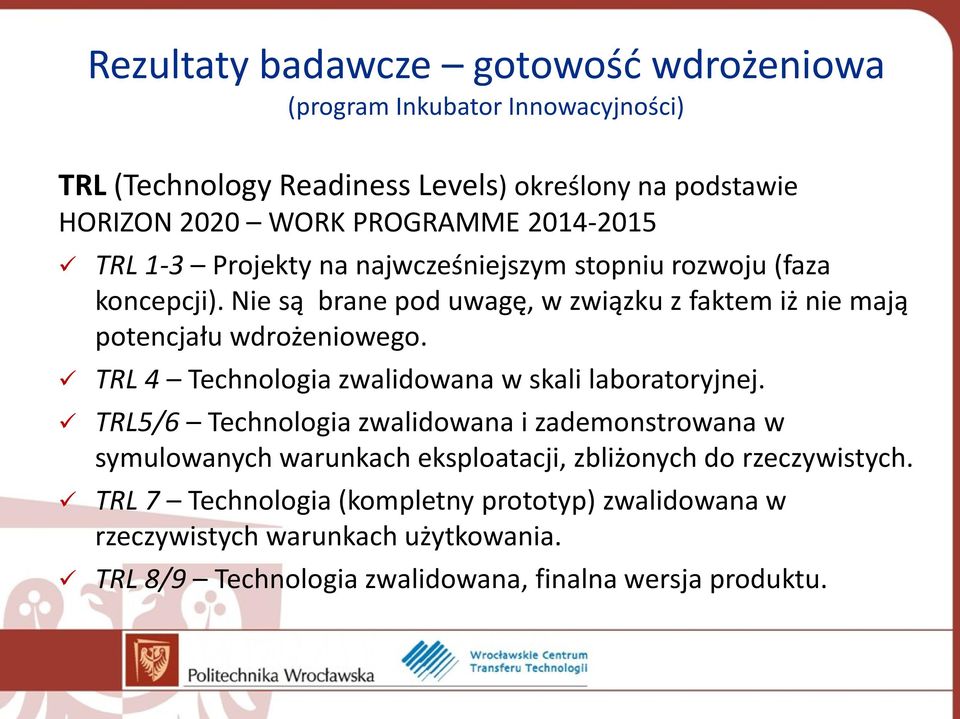 TRL 4 Technologia zwalidowana w skali laboratoryjnej.