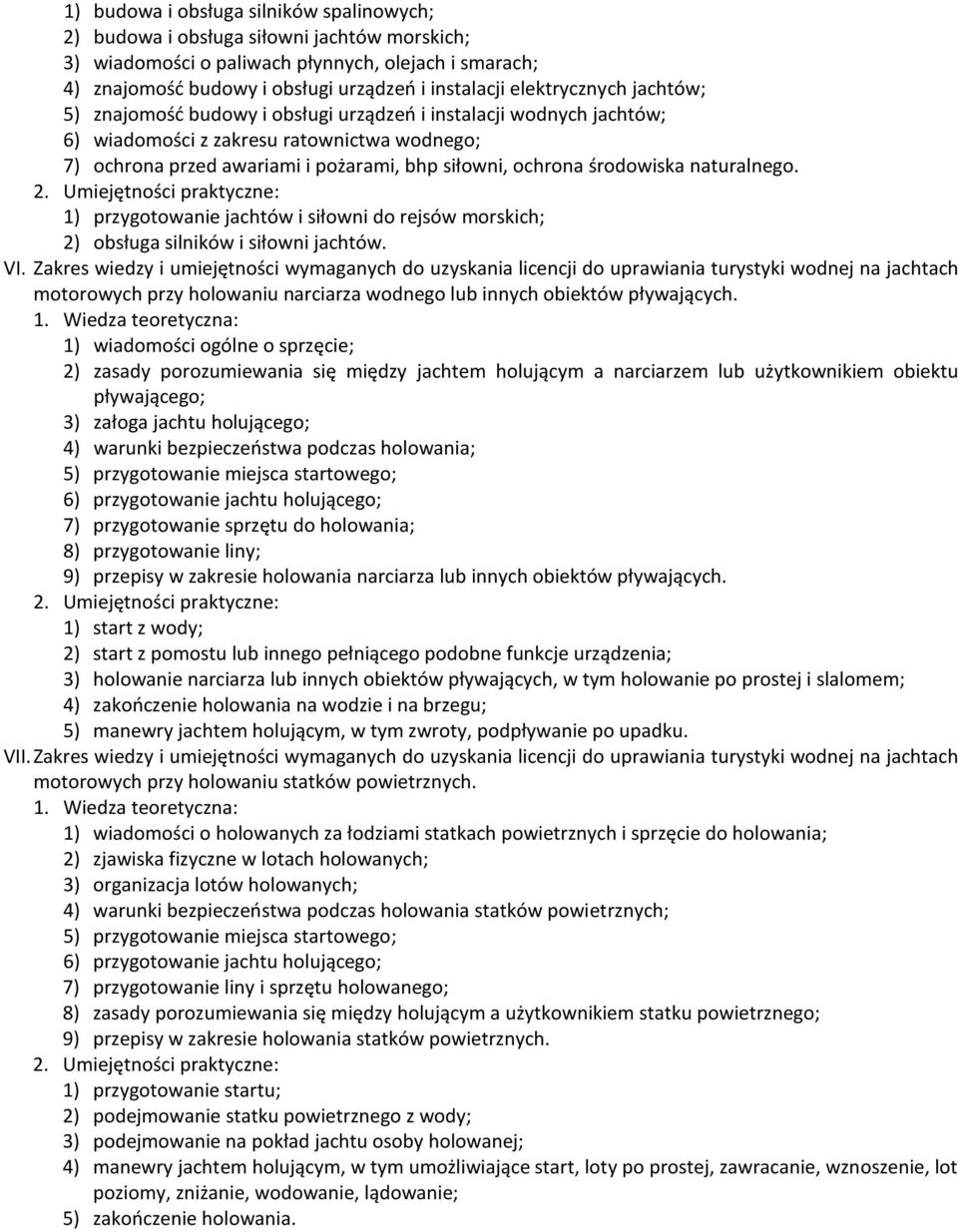 środowiska naturalnego. 1) przygotowanie jachtów i siłowni do rejsów morskich; 2) obsługa silników i siłowni jachtów. VI.