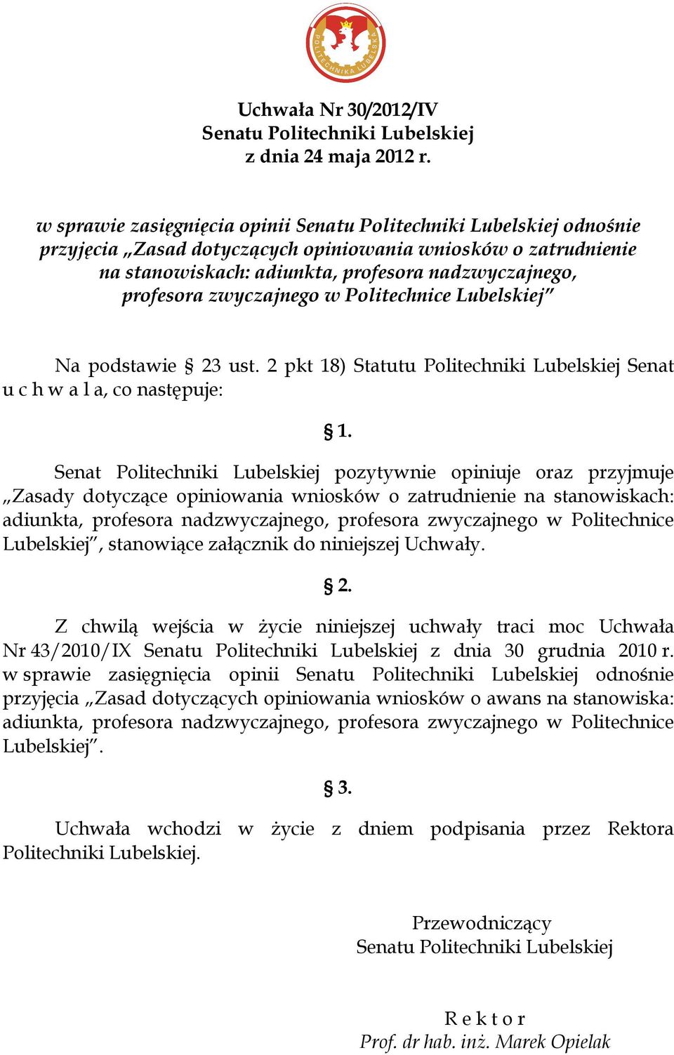 zwyczajnego w Politechnice Lubelskiej Na podstawie 23 ust. 2 pkt 18) Statutu Politechniki Lubelskiej Senat u c h w a l a, co następuje: 1.