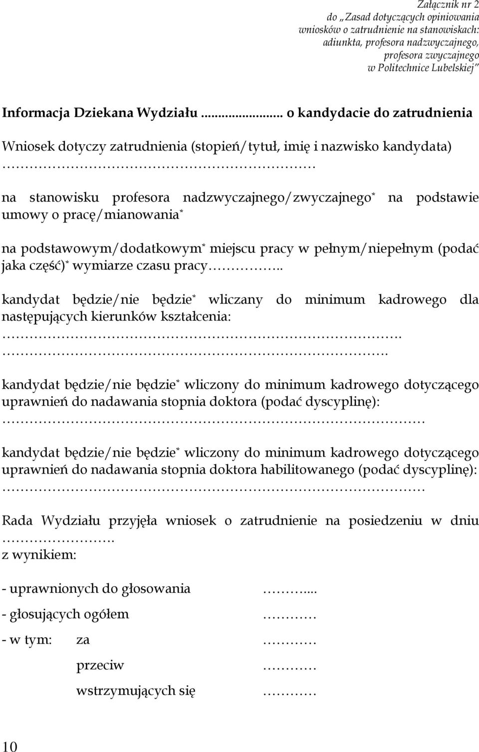 .. o kandydacie do zatrudnienia Wniosek dotyczy zatrudnienia (stopień/tytuł, imię i nazwisko kandydata) na stanowisku profesora nadzwyczajnego/zwyczajnego * na podstawie umowy o pracę/mianowania * na