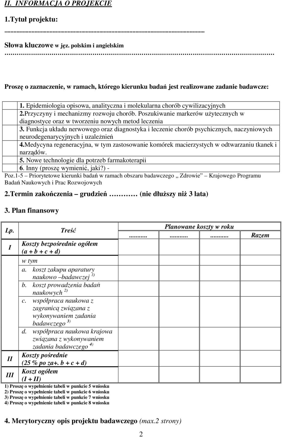 Poszukiwanie markerów uŝytecznych w diagnostyce oraz w tworzeniu nowych metod leczenia 3.