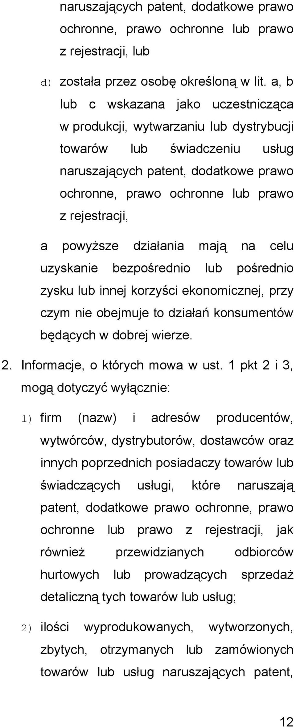 powyższe działania mają na celu uzyskanie bezpośrednio lub pośrednio zysku lub innej korzyści ekonomicznej, przy czym nie obejmuje to działań konsumentów będących w dobrej wierze. 2.