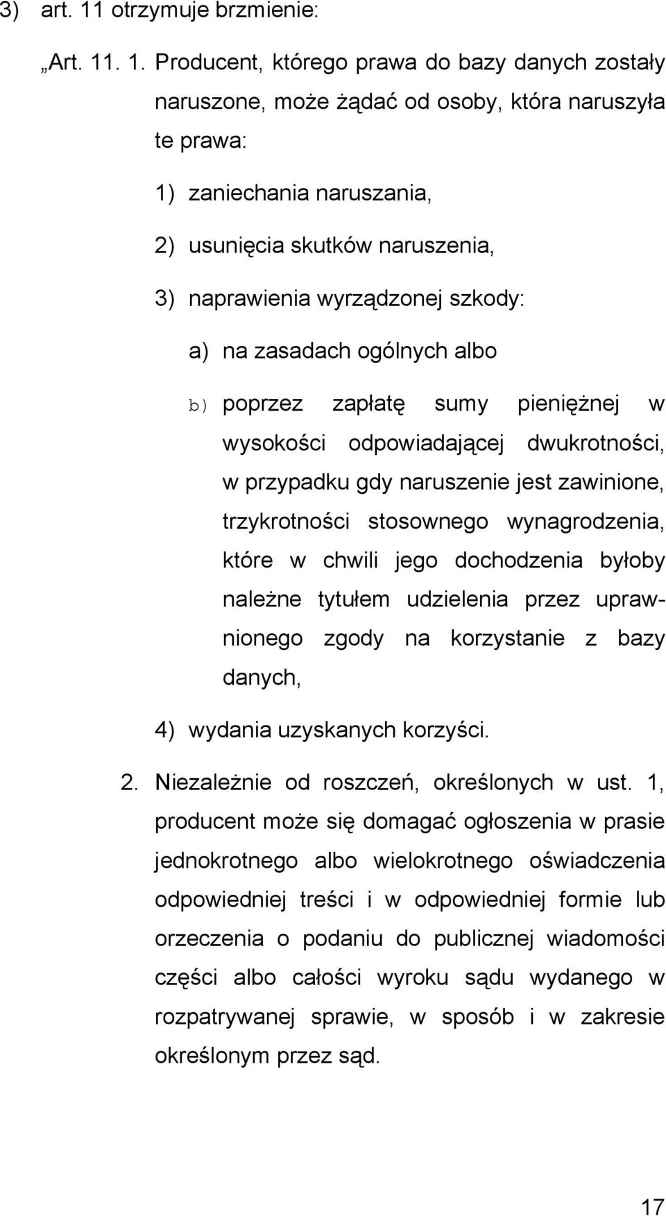 . 1. Producent, którego prawa do bazy danych zostały naruszone, może żądać od osoby, która naruszyła te prawa: 1) zaniechania naruszania, 2) usunięcia skutków naruszenia, 3) naprawienia wyrządzonej