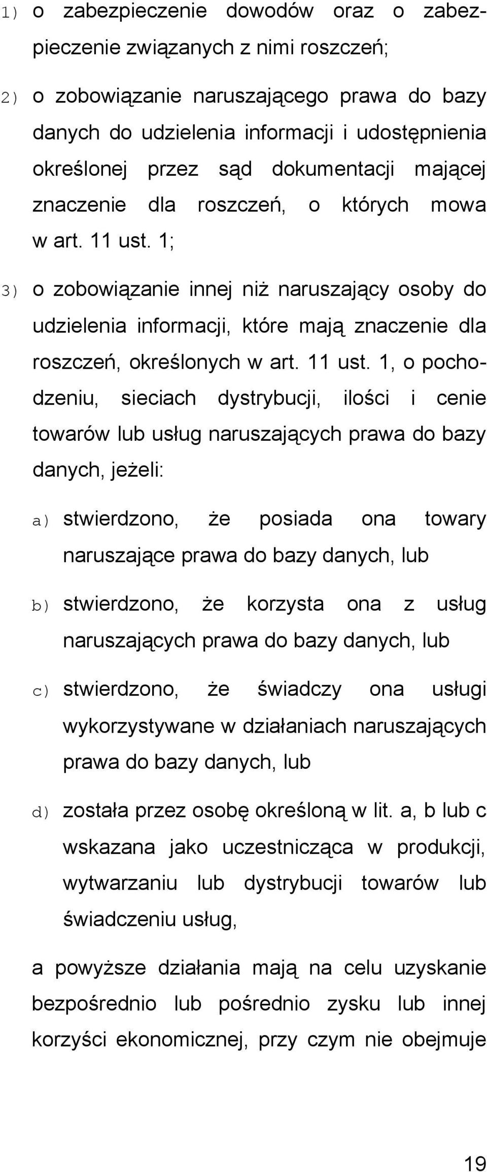 1; 3) o zobowiązanie innej niż naruszający osoby do udzielenia informacji, które mają znaczenie dla roszczeń, określonych w art. 11 ust.