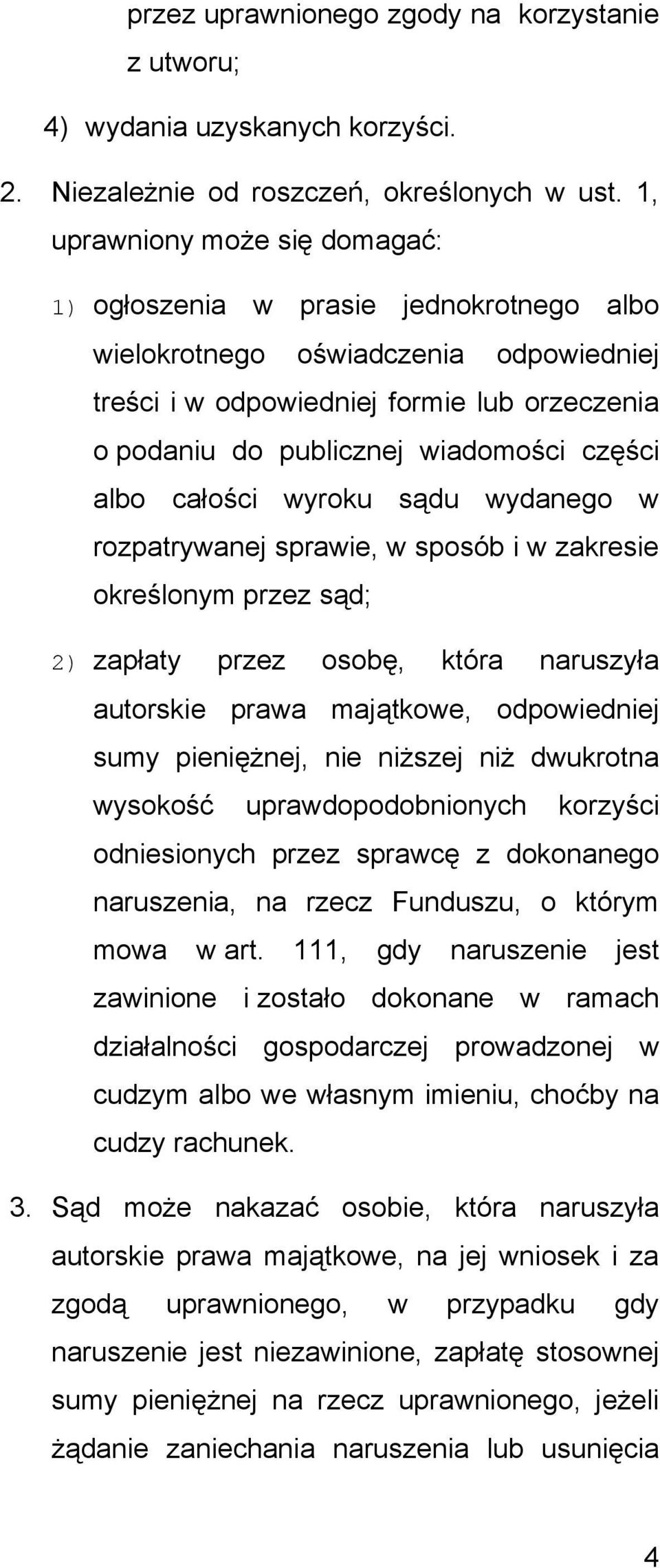 części albo całości wyroku sądu wydanego w rozpatrywanej sprawie, w sposób i w zakresie określonym przez sąd; 2) zapłaty przez osobę, która naruszyła autorskie prawa majątkowe, odpowiedniej sumy