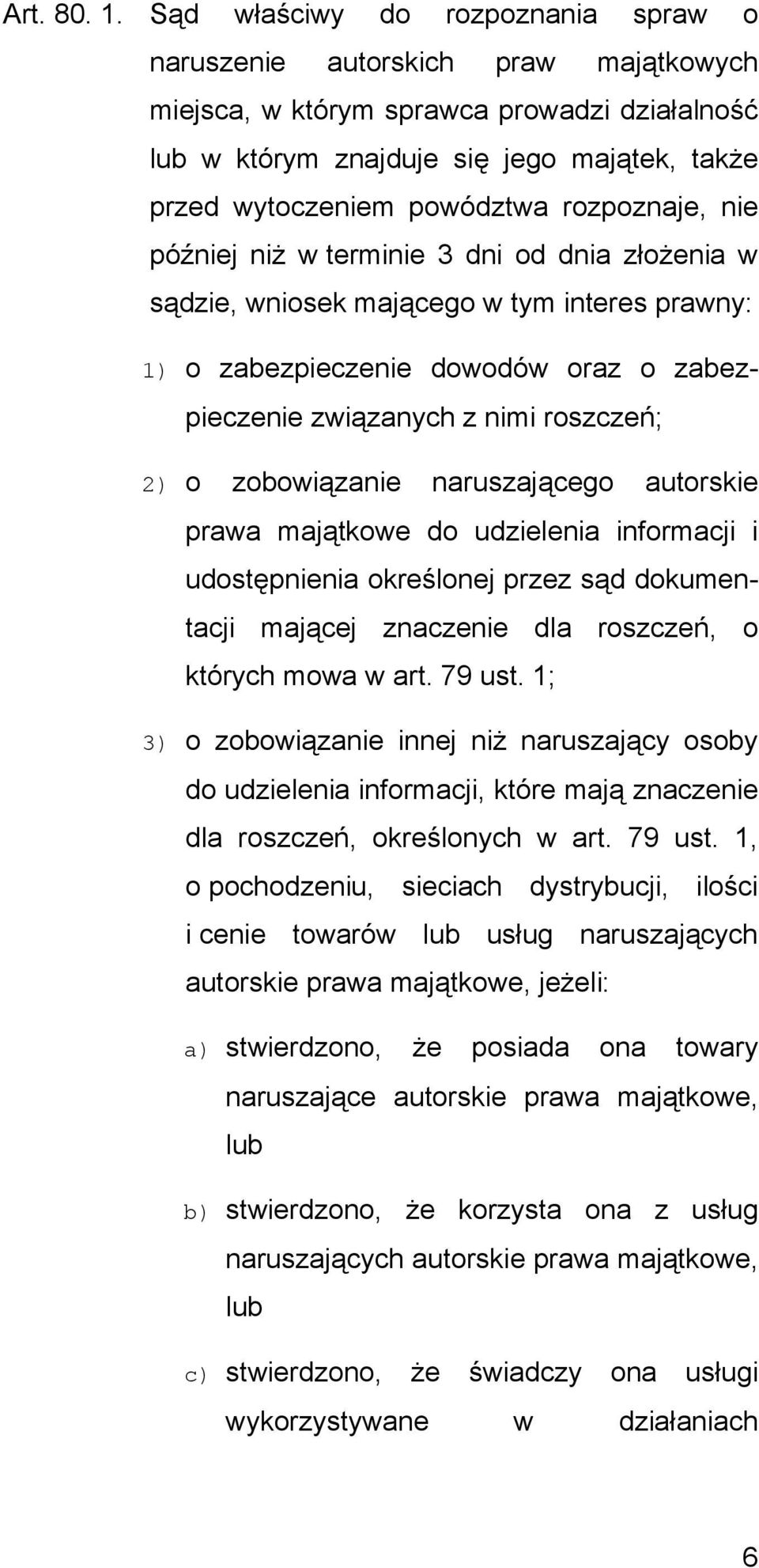 rozpoznaje, nie później niż w terminie 3 dni od dnia złożenia w sądzie, wniosek mającego w tym interes prawny: 1) o zabezpieczenie dowodów oraz o zabezpieczenie związanych z nimi roszczeń; 2) o