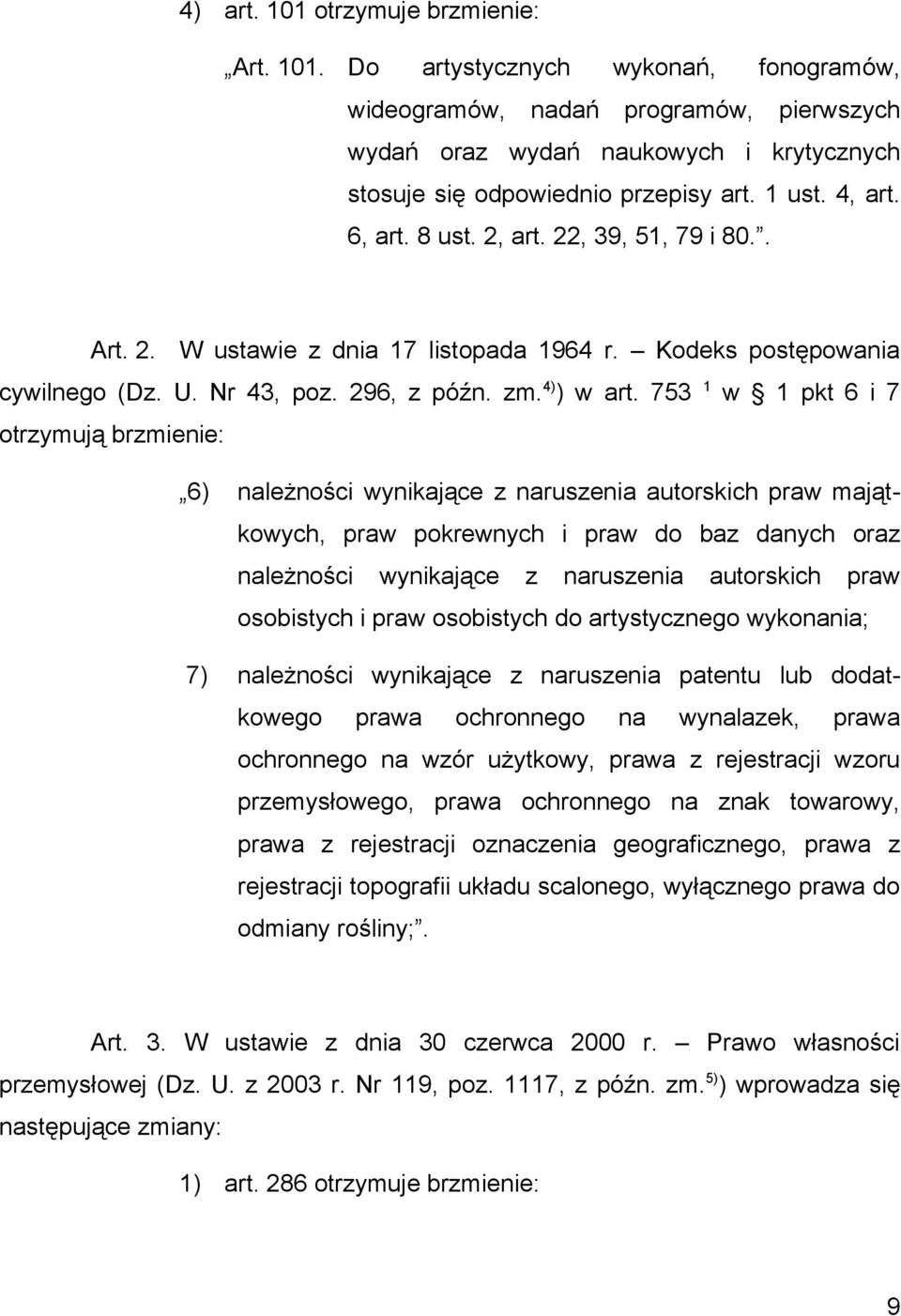 753 1 w 1 pkt 6 i 7 otrzymują brzmienie: 6) należności wynikające z naruszenia autorskich praw majątkowych, praw pokrewnych i praw do baz danych oraz należności wynikające z naruszenia autorskich