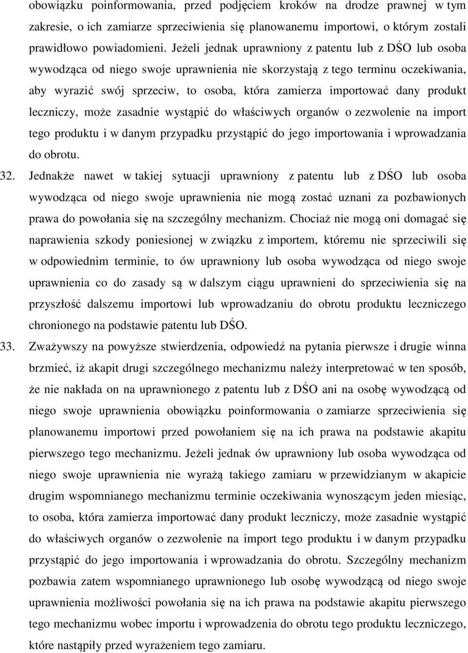 dany produkt leczniczy, może zasadnie wystąpić do właściwych organów o zezwolenie na import tego produktu i w danym przypadku przystąpić do jego importowania i wprowadzania do obrotu. 32.