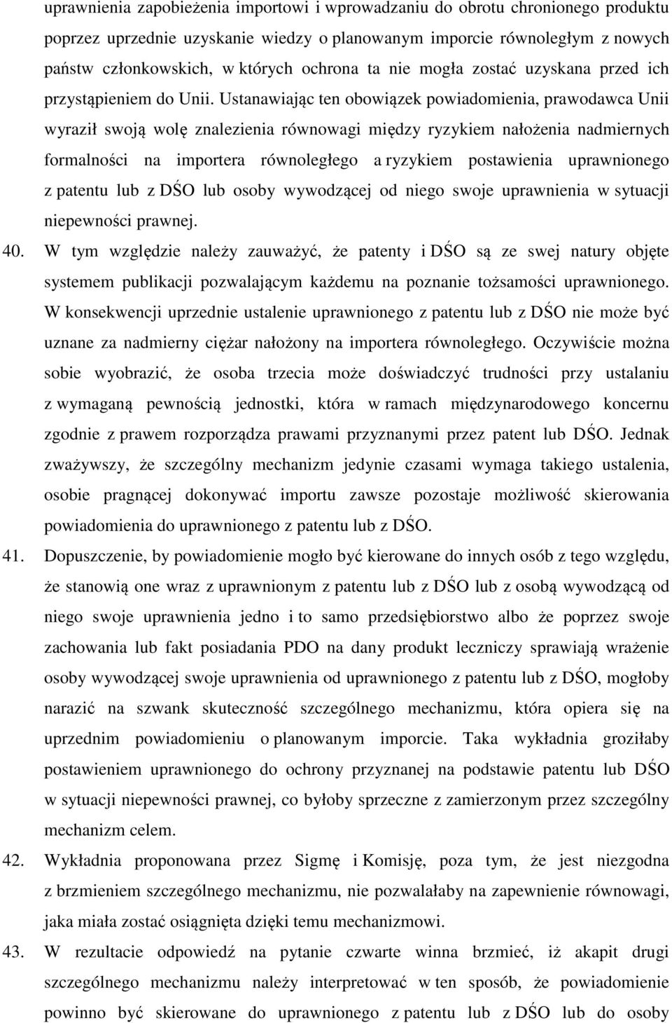Ustanawiając ten obowiązek powiadomienia, prawodawca Unii wyraził swoją wolę znalezienia równowagi między ryzykiem nałożenia nadmiernych formalności na importera równoległego a ryzykiem postawienia