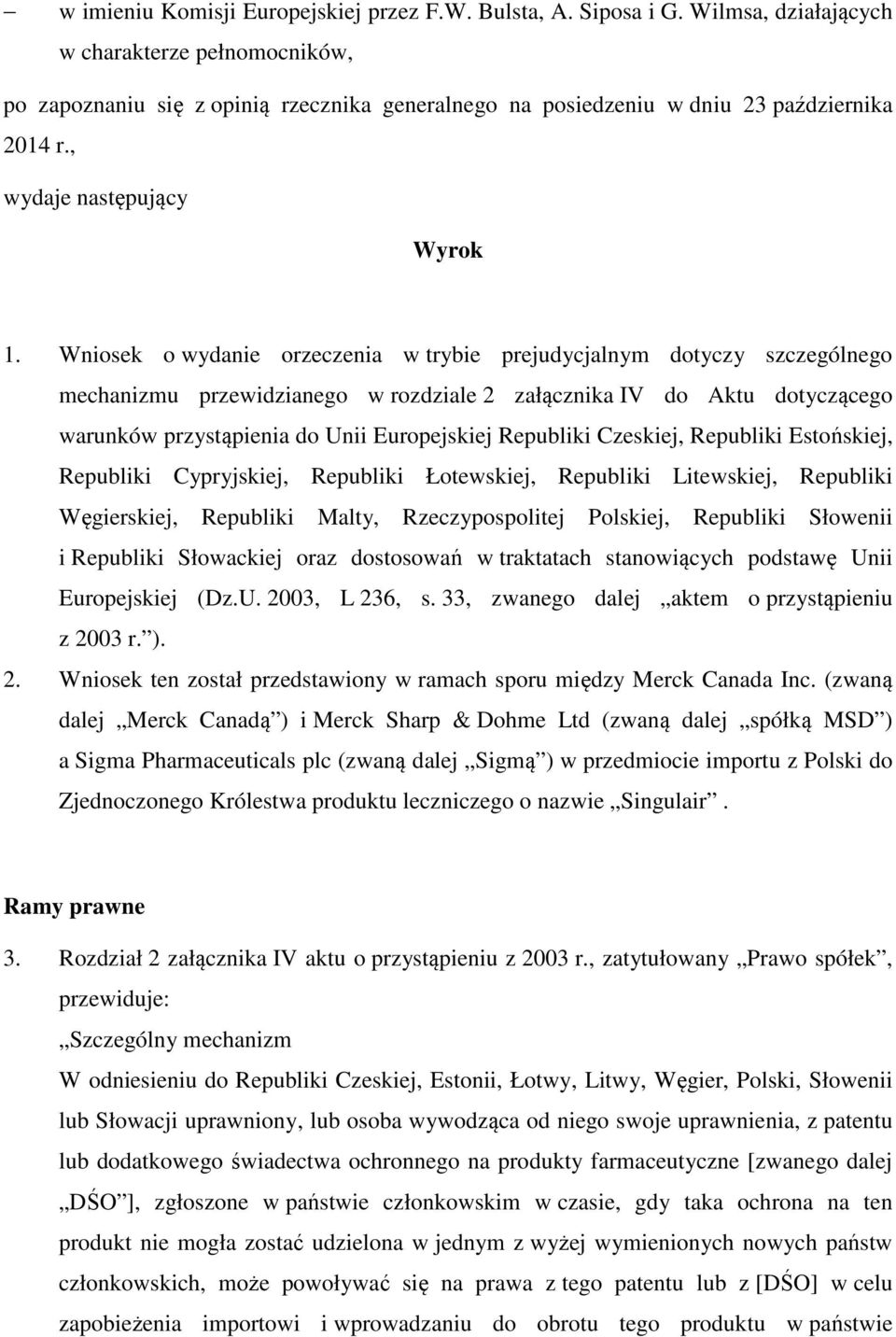 Wniosek o wydanie orzeczenia w trybie prejudycjalnym dotyczy szczególnego mechanizmu przewidzianego w rozdziale 2 załącznika IV do Aktu dotyczącego warunków przystąpienia do Unii Europejskiej