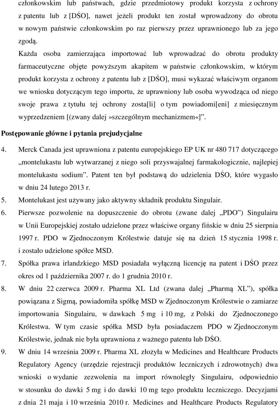 Każda osoba zamierzająca importować lub wprowadzać do obrotu produkty farmaceutyczne objęte powyższym akapitem w państwie członkowskim, w którym produkt korzysta z ochrony z patentu lub z [DŚO], musi