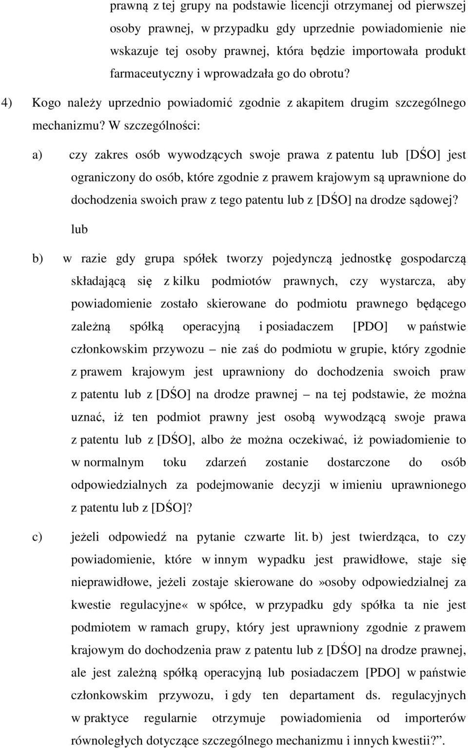 W szczególności: a) czy zakres osób wywodzących swoje prawa z patentu lub [DŚO] jest ograniczony do osób, które zgodnie z prawem krajowym są uprawnione do dochodzenia swoich praw z tego patentu lub z
