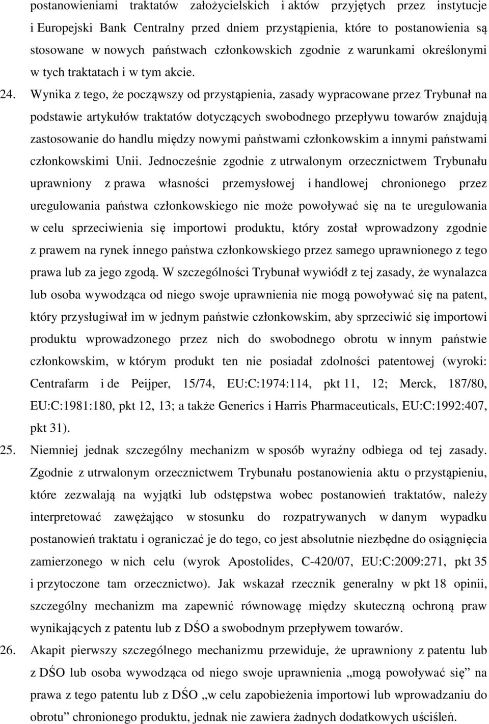 Wynika z tego, że począwszy od przystąpienia, zasady wypracowane przez Trybunał na podstawie artykułów traktatów dotyczących swobodnego przepływu towarów znajdują zastosowanie do handlu między nowymi