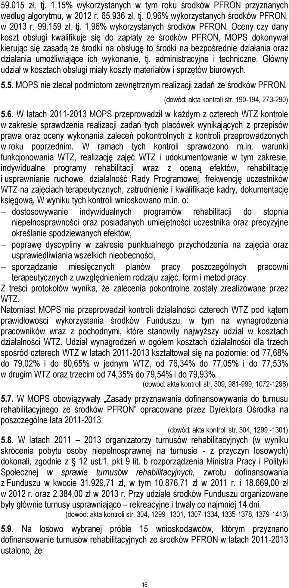 Oceny czy dany koszt obsługi kwalifikuje się do zapłaty ze środków PFRON, MOPS dokonywał kierując się zasadą że środki na obsługę to środki na bezpośrednie działania oraz działania umożliwiające ich