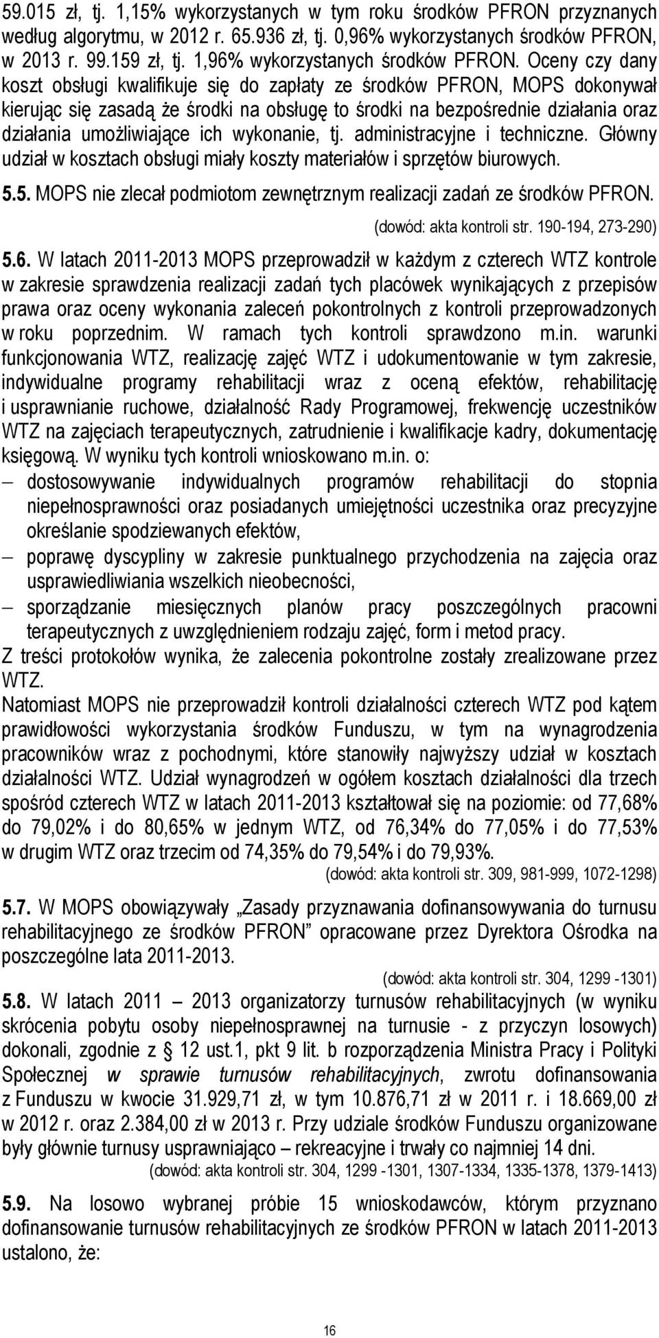 Oceny czy dany koszt obsługi kwalifikuje się do zapłaty ze środków PFRON, MOPS dokonywał kierując się zasadą że środki na obsługę to środki na bezpośrednie działania oraz działania umożliwiające ich