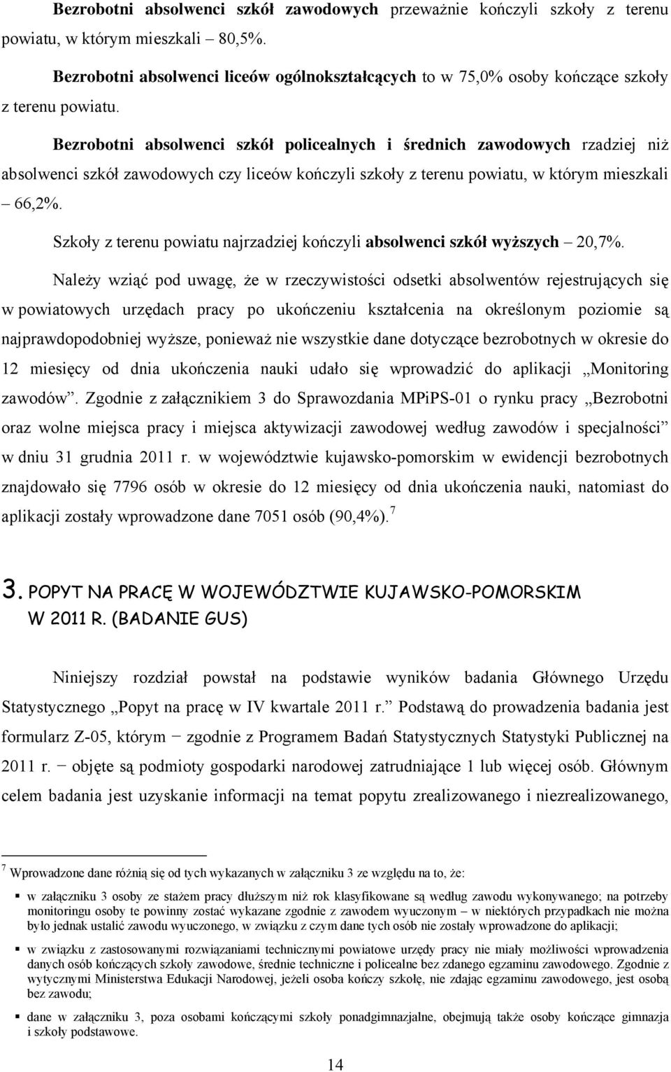 Bezrobotni absolwenci szkół policealnych i średnich zawodowych rzadziej niż absolwenci szkół zawodowych czy liceów kończyli szkoły z terenu powiatu, w którym mieszkali 66,2%.