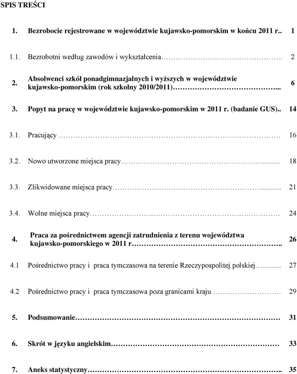 16 3.2. Nowo utworzone miejsca pracy... 18 3.3. Zlikwidowane miejsca pracy... 21 3.4. Wolne miejsca pracy 24 4.