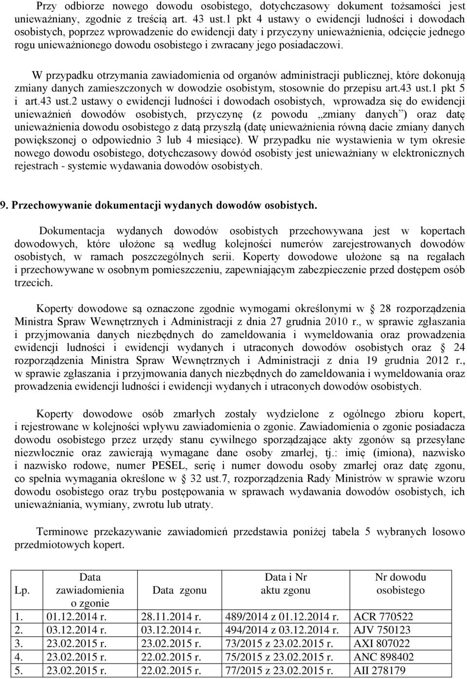 posiadaczowi. W przypadku otrzymania zawiadomienia od organów administracji publicznej, które dokonują zmiany danych zamieszczonych w dowodzie osobistym, stosownie do przepisu art.43 ust.