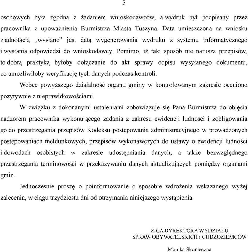 Pomimo, iż taki sposób nie narusza przepisów, to dobrą praktyką byłoby dołączanie do akt sprawy odpisu wysyłanego dokumentu, co umożliwiłoby weryfikację tych danych podczas kontroli.