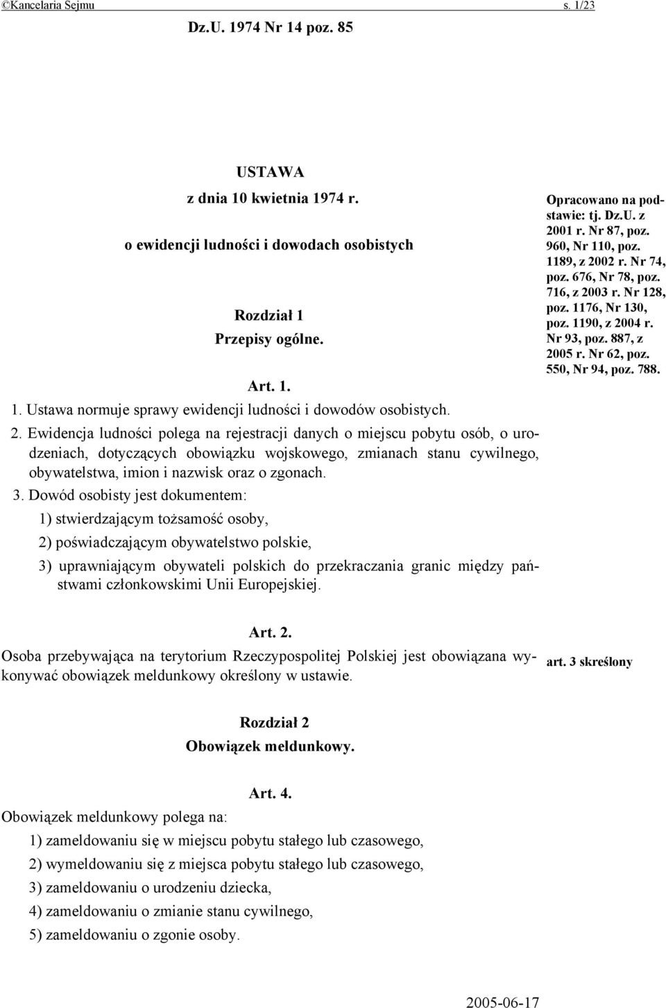 Dowód osobisty jest dokumentem: 1) stwierdzającym tożsamość osoby, 2) poświadczającym obywatelstwo polskie, 3) uprawniającym obywateli polskich do przekraczania granic między państwami członkowskimi