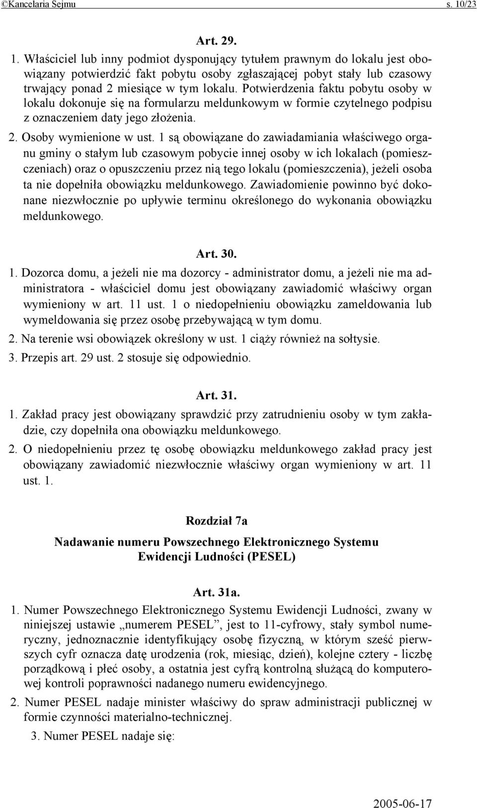 Właściciel lub inny podmiot dysponujący tytułem prawnym do lokalu jest obowiązany potwierdzić fakt pobytu osoby zgłaszającej pobyt stały lub czasowy trwający ponad 2 miesiące w tym lokalu.