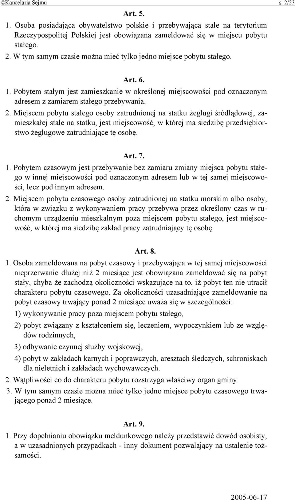 Miejscem pobytu stałego osoby zatrudnionej na statku żeglugi śródlądowej, zamieszkałej stale na statku, jest miejscowość, w której ma siedzibę przedsiębiorstwo żeglugowe zatrudniające tę osobę. Art.