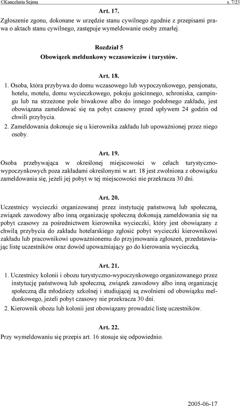 . 1. Osoba, która przybywa do domu wczasowego lub wypoczynkowego, pensjonatu, hotelu, motelu, domu wycieczkowego, pokoju gościnnego, schroniska, campingu lub na strzeżone pole biwakowe albo do innego