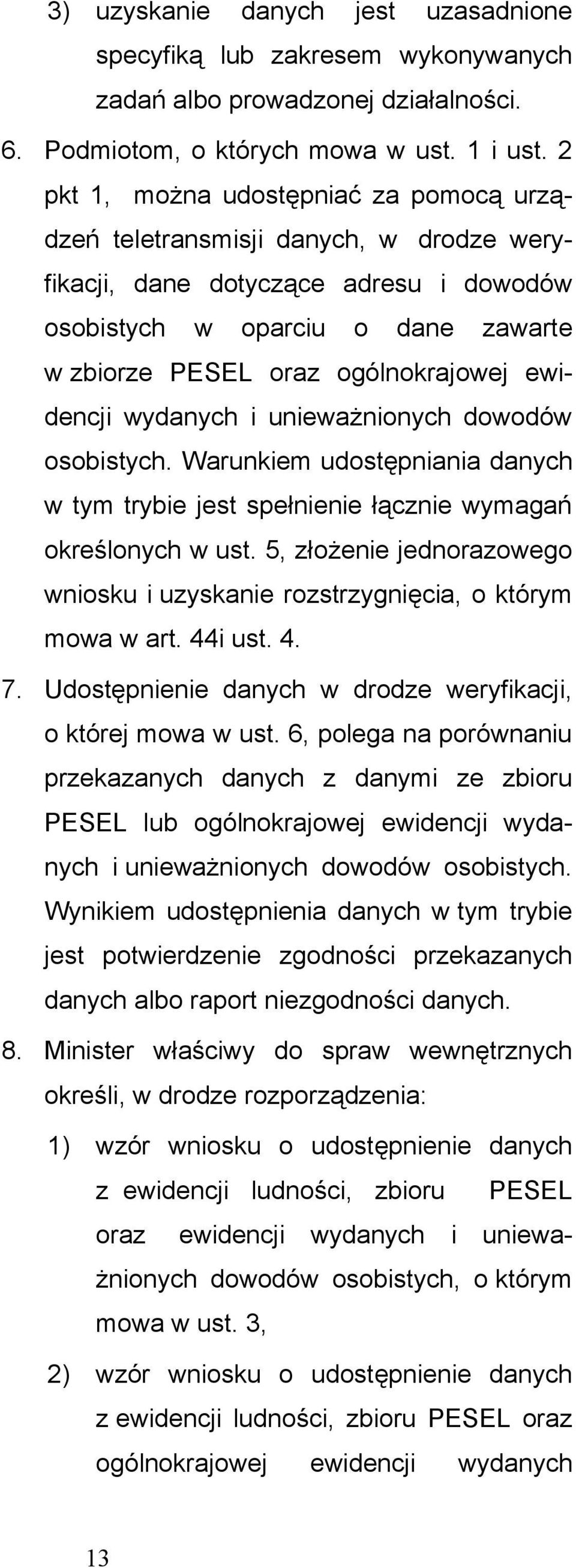 ewidencji wydanych i unieważnionych dowodów osobistych. Warunkiem udostępniania danych w tym trybie jest spełnienie łącznie wymagań określonych w ust.