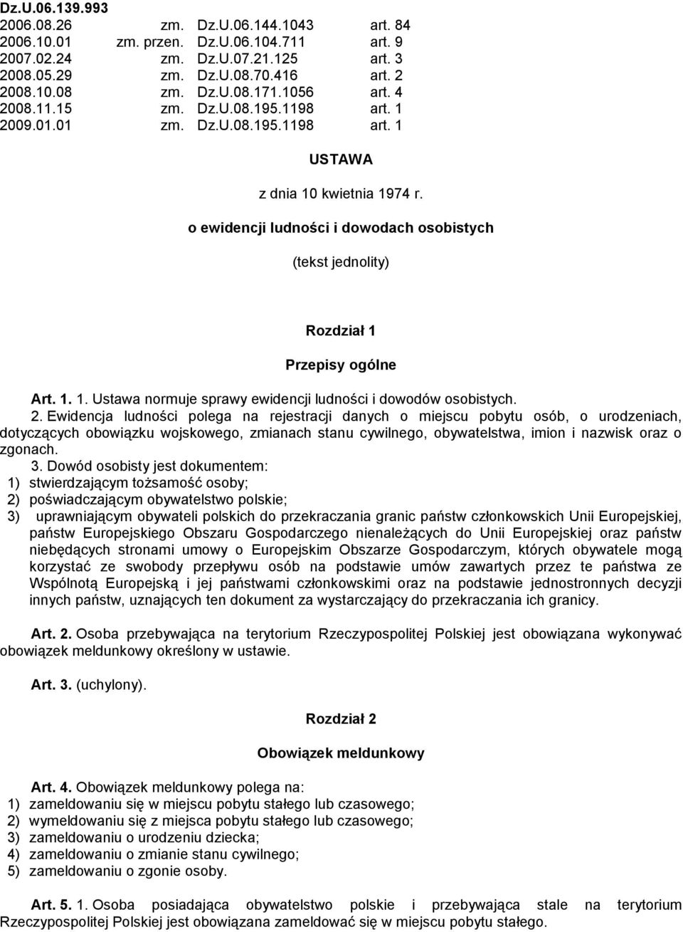 o ewidencji ludności i dowodach osobistych (tekst jednolity) Rozdział 1 Przepisy ogólne Art. 1. 1. Ustawa normuje sprawy ewidencji ludności i dowodów osobistych. 2.