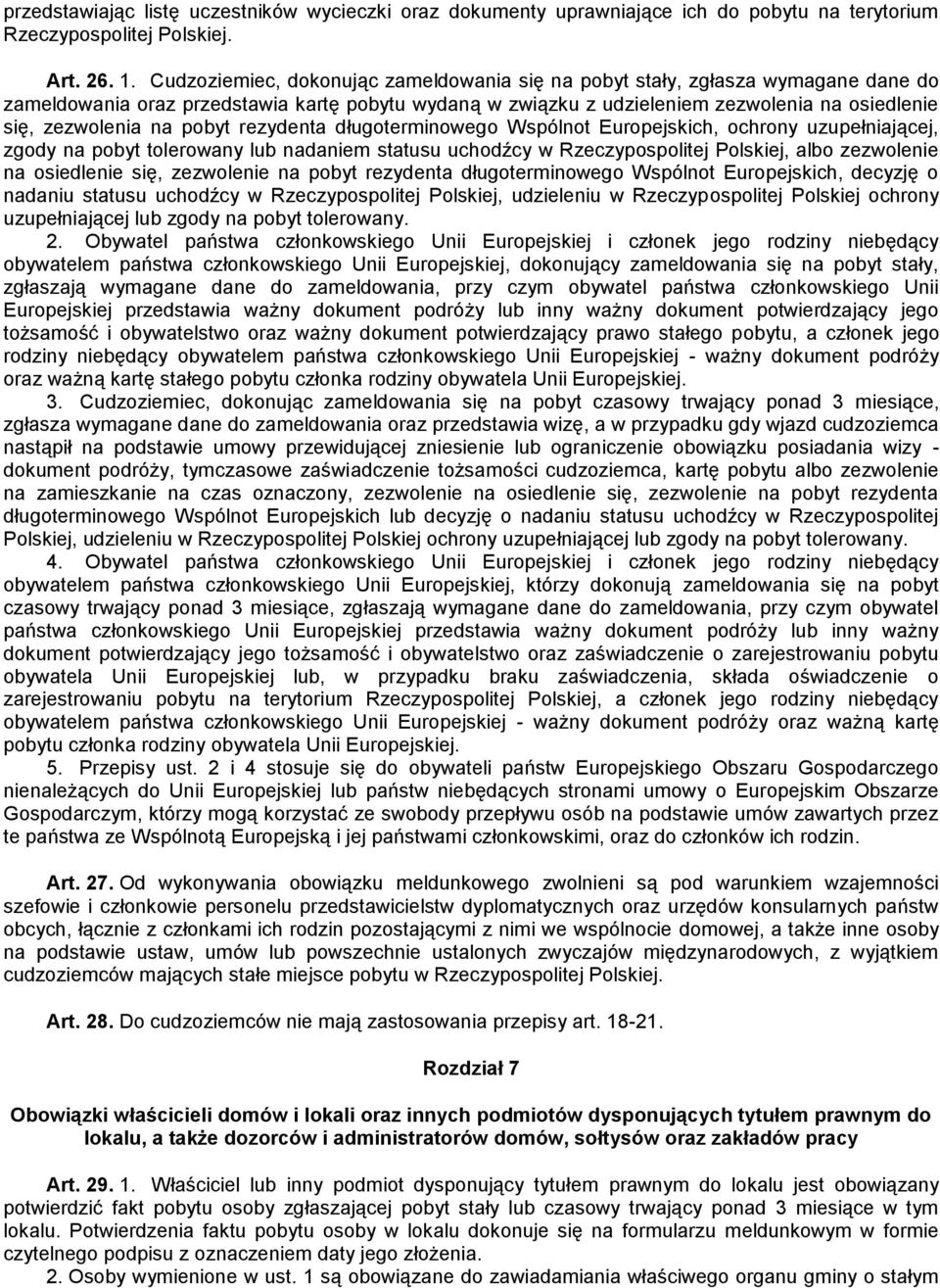 pobyt rezydenta długoterminowego Wspólnot Europejskich, ochrony uzupełniającej, zgody na pobyt tolerowany lub nadaniem statusu uchodźcy w Rzeczypospolitej Polskiej, albo zezwolenie na osiedlenie się,