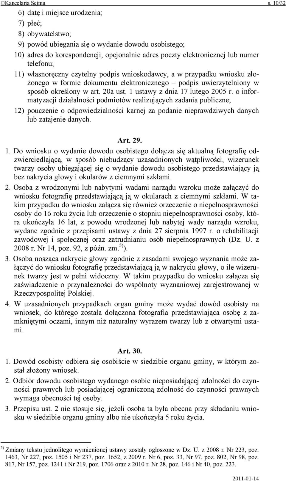 telefonu; 11) własnoręczny czytelny podpis wnioskodawcy, a w przypadku wniosku złożonego w formie dokumentu elektronicznego podpis uwierzytelniony w sposób określony w art. 20a ust.