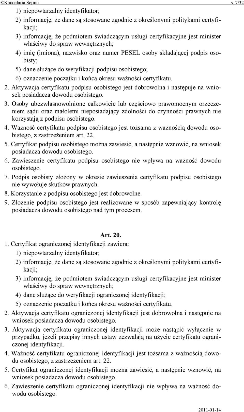 właściwy do spraw wewnętrznych; 4) imię (imiona), nazwisko oraz numer PESEL osoby składającej podpis osobisty; 5) dane służące do weryfikacji podpisu osobistego; 6) oznaczenie początku i końca okresu