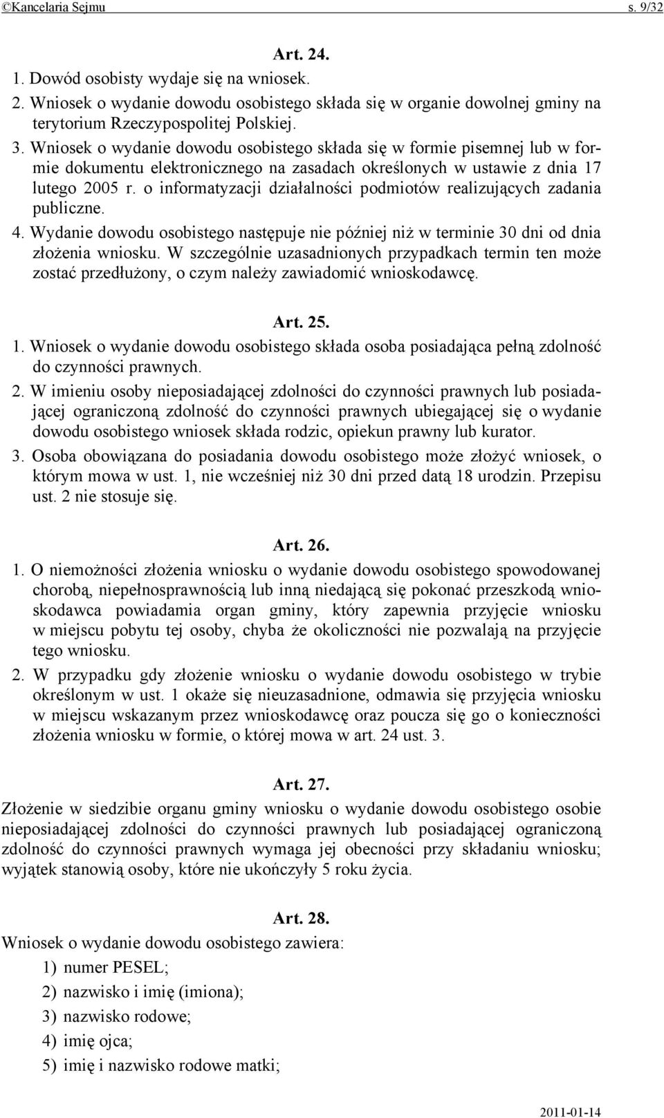 o informatyzacji działalności podmiotów realizujących zadania publiczne. 4. Wydanie dowodu osobistego następuje nie później niż w terminie 30 dni od dnia złożenia wniosku.