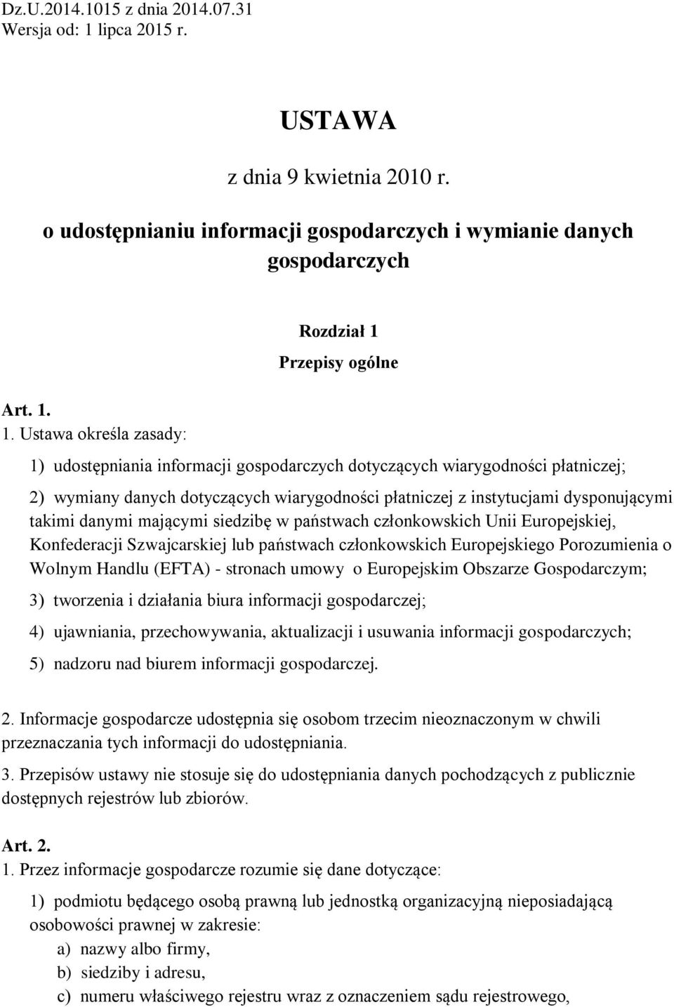 1. Ustawa określa zasady: Rozdział 1 Przepisy ogólne 1) udostępniania informacji gospodarczych dotyczących wiarygodności płatniczej; 2) wymiany danych dotyczących wiarygodności płatniczej z