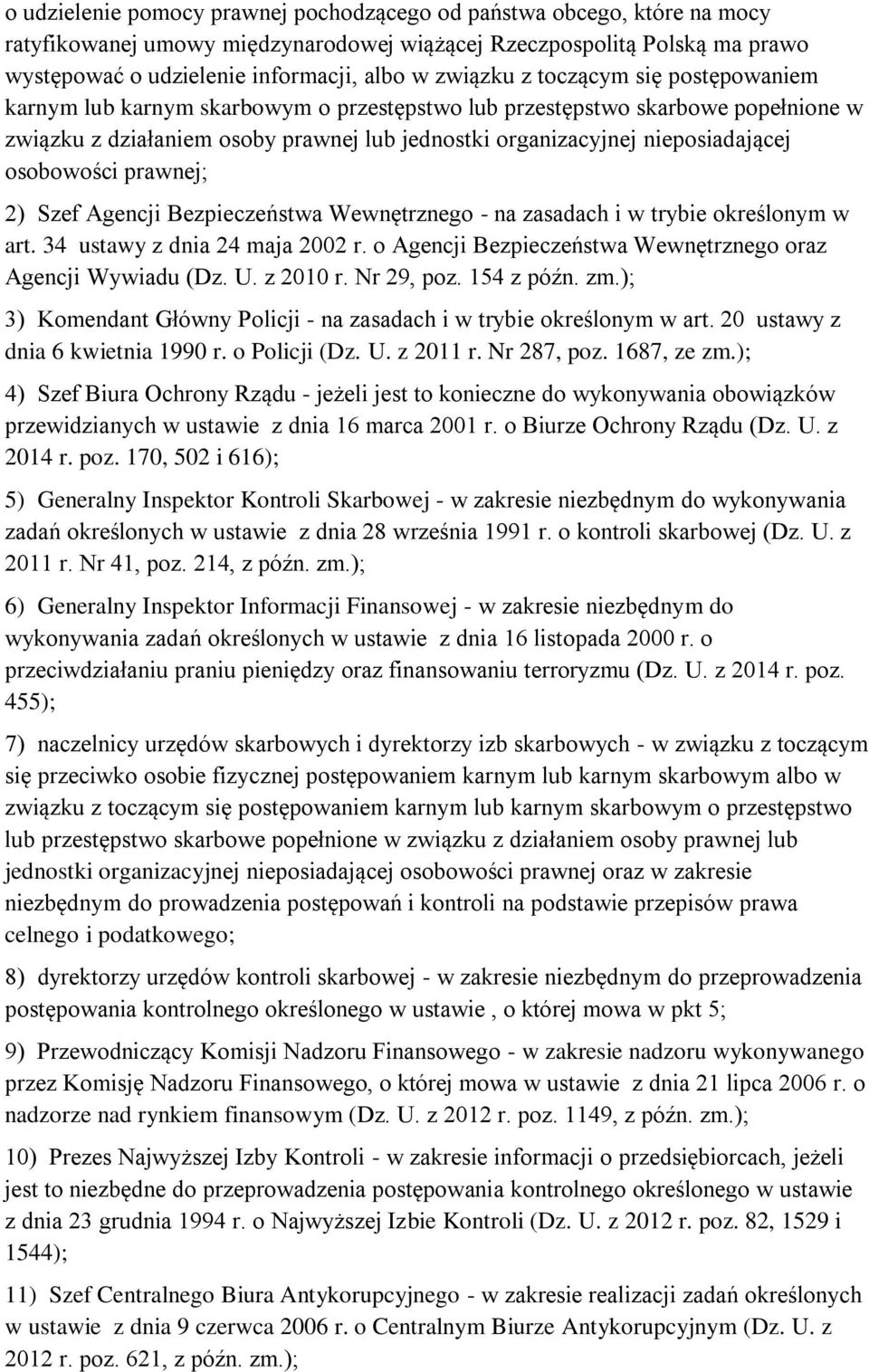 osobowości prawnej; 2) Szef Agencji Bezpieczeństwa Wewnętrznego - na zasadach i w trybie określonym w art. 34 ustawy z dnia 24 maja 2002 r.