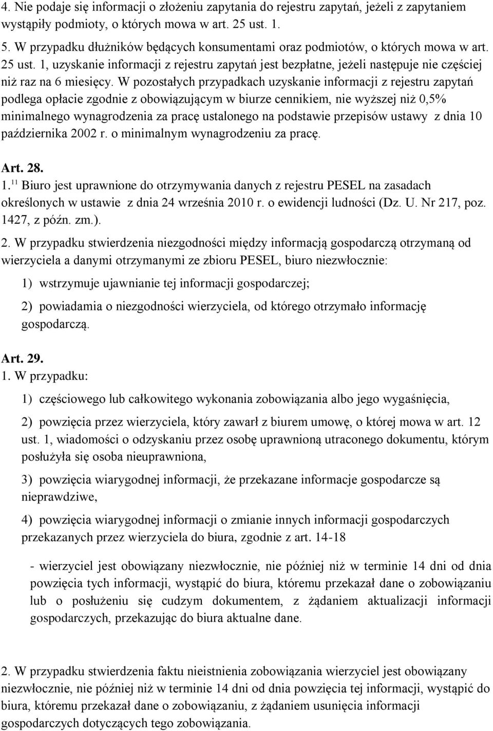 1, uzyskanie informacji z rejestru zapytań jest bezpłatne, jeżeli następuje nie częściej niż raz na 6 miesięcy.