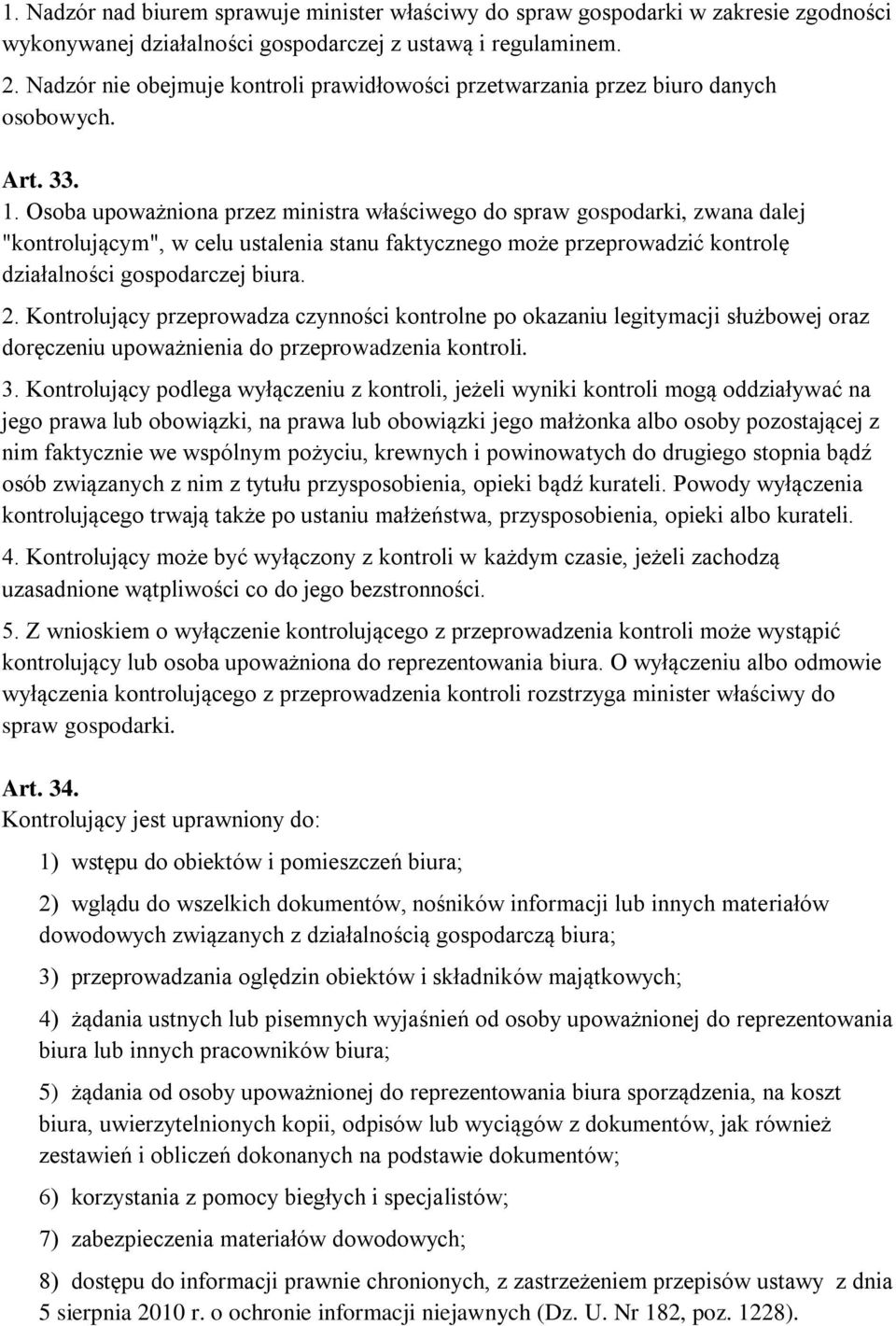 Osoba upoważniona przez ministra właściwego do spraw gospodarki, zwana dalej "kontrolującym", w celu ustalenia stanu faktycznego może przeprowadzić kontrolę działalności gospodarczej biura. 2.