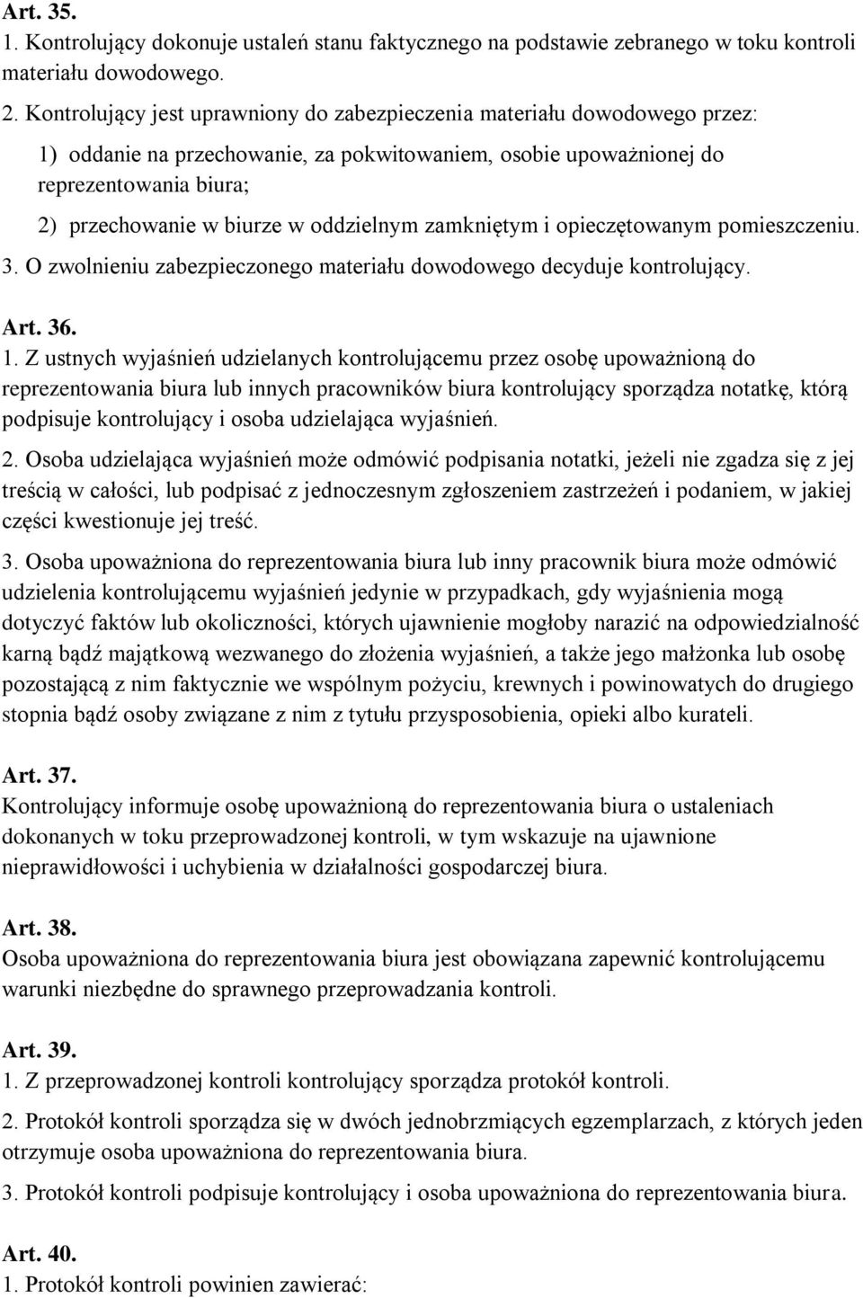 oddzielnym zamkniętym i opieczętowanym pomieszczeniu. 3. O zwolnieniu zabezpieczonego materiału dowodowego decyduje kontrolujący. Art. 36. 1.