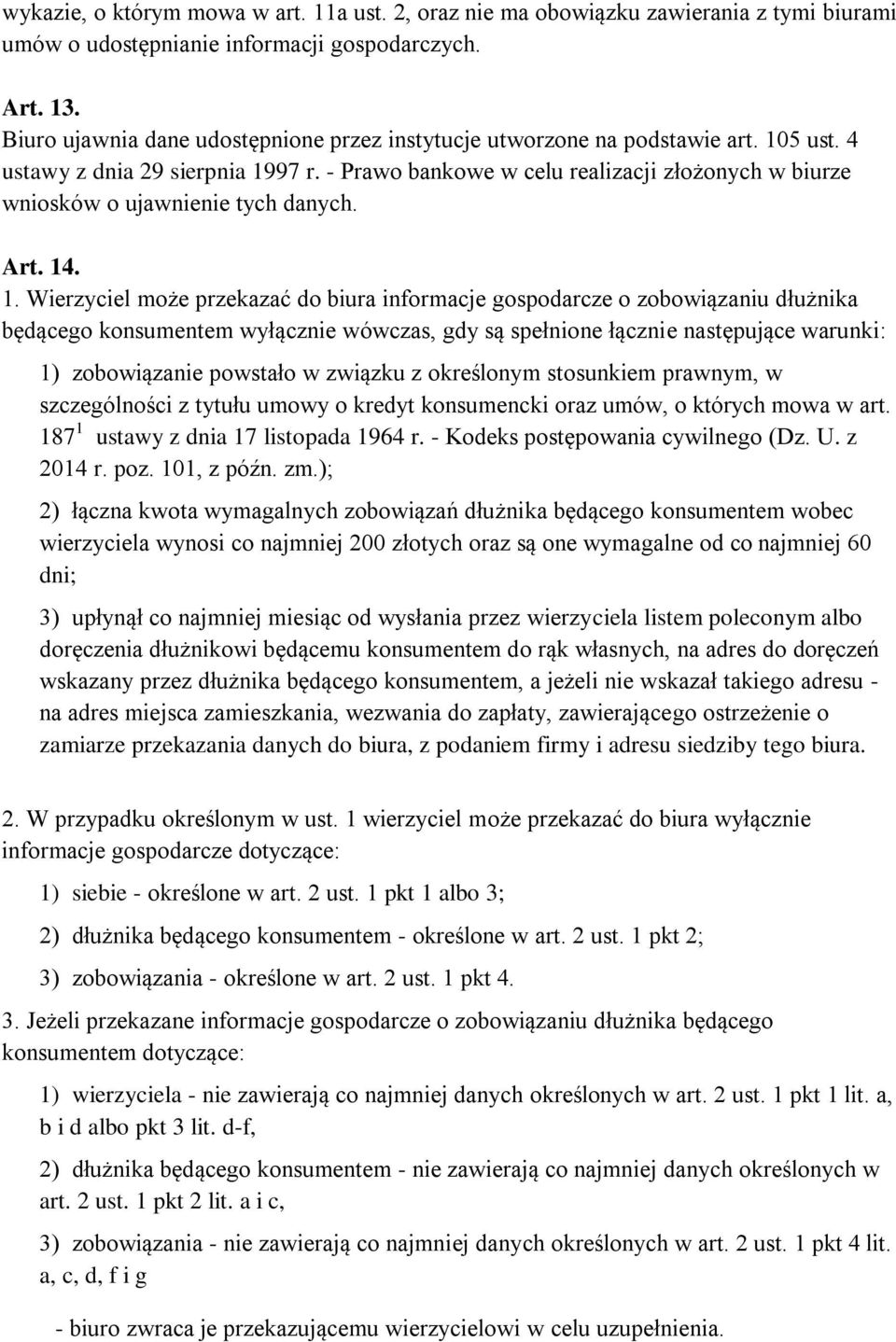 - Prawo bankowe w celu realizacji złożonych w biurze wniosków o ujawnienie tych danych. Art. 14