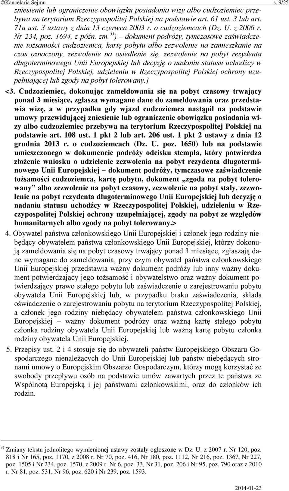 3) ) dokument podróży, tymczasowe zaświadczenie tożsamości cudzoziemca, kartę pobytu albo zezwolenie na zamieszkanie na czas oznaczony, zezwolenie na osiedlenie się, zezwolenie na pobyt rezydenta