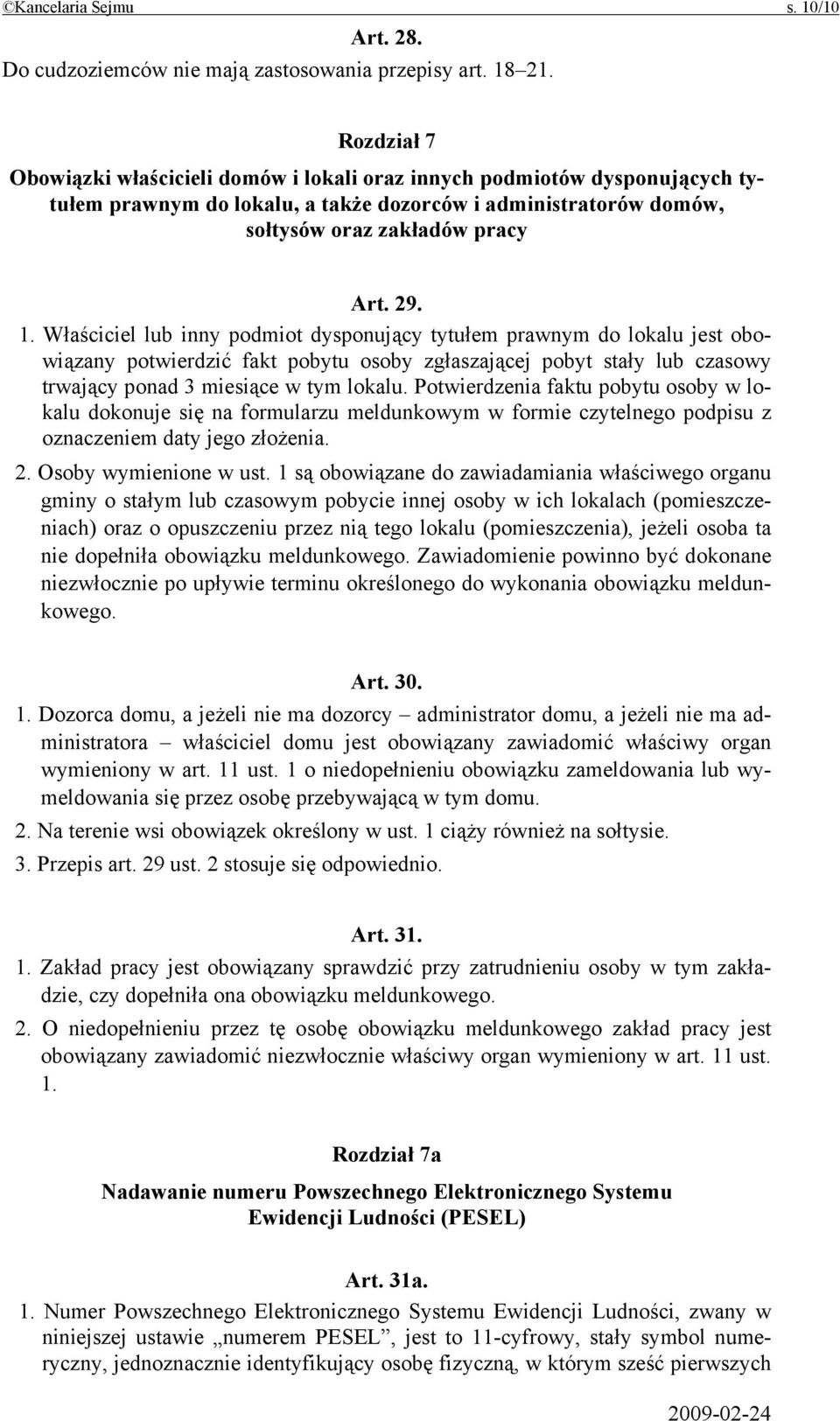 Właściciel lub inny podmiot dysponujący tytułem prawnym do lokalu jest obowiązany potwierdzić fakt pobytu osoby zgłaszającej pobyt stały lub czasowy trwający ponad 3 miesiące w tym lokalu.