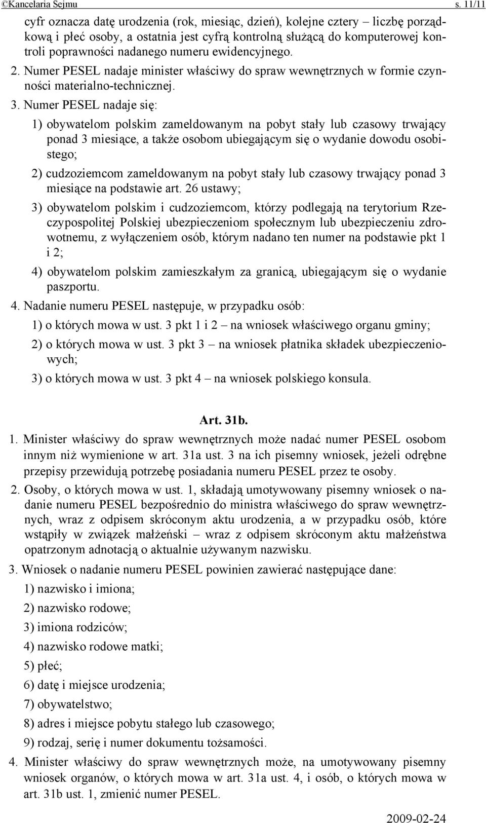 ewidencyjnego. 2. Numer PESEL nadaje minister właściwy do spraw wewnętrznych w formie czynności materialno-technicznej. 3.