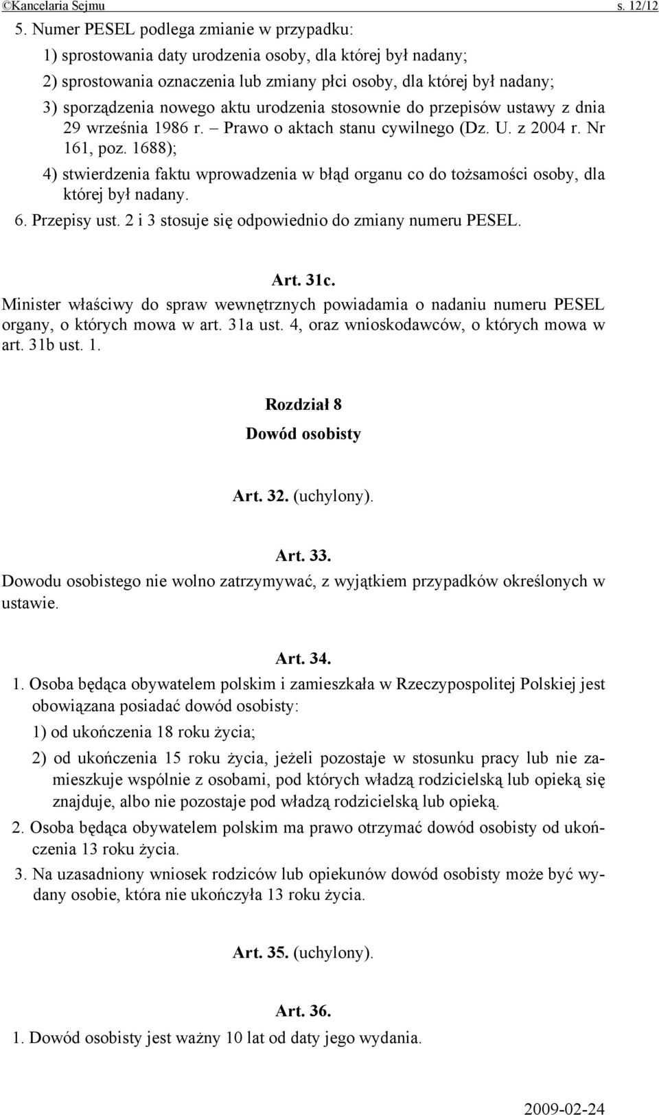 aktu urodzenia stosownie do przepisów ustawy z dnia 29 września 1986 r. Prawo o aktach stanu cywilnego (Dz. U. z 2004 r. Nr 161, poz.