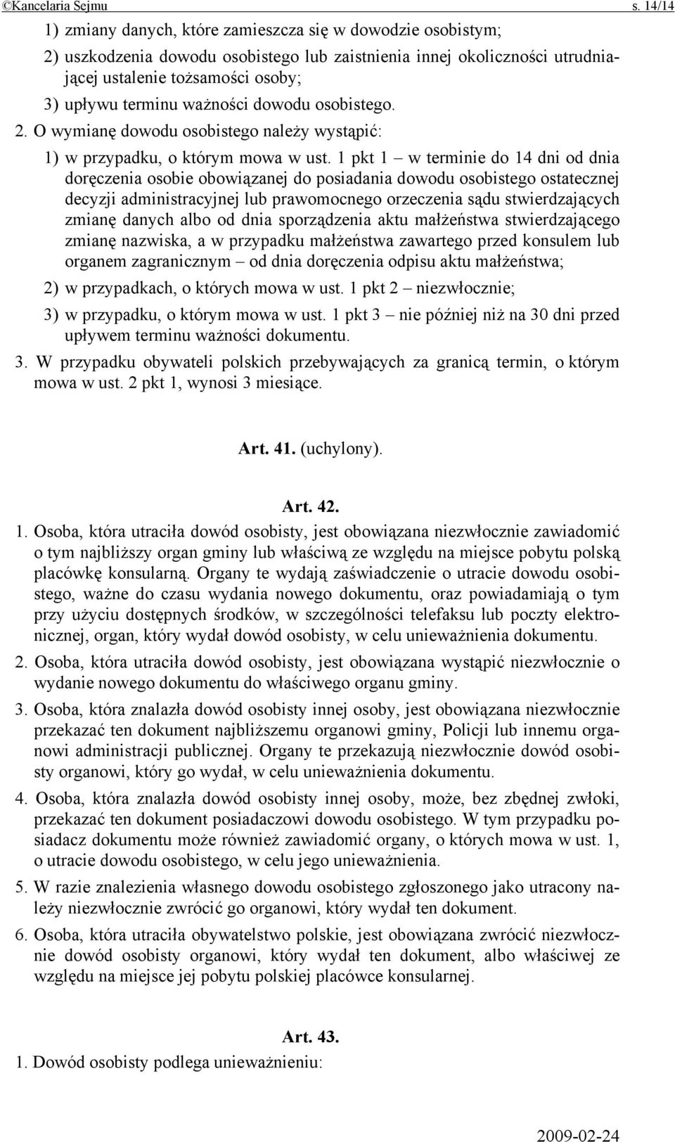 ważności dowodu osobistego. 2. O wymianę dowodu osobistego należy wystąpić: 1) w przypadku, o którym mowa w ust.
