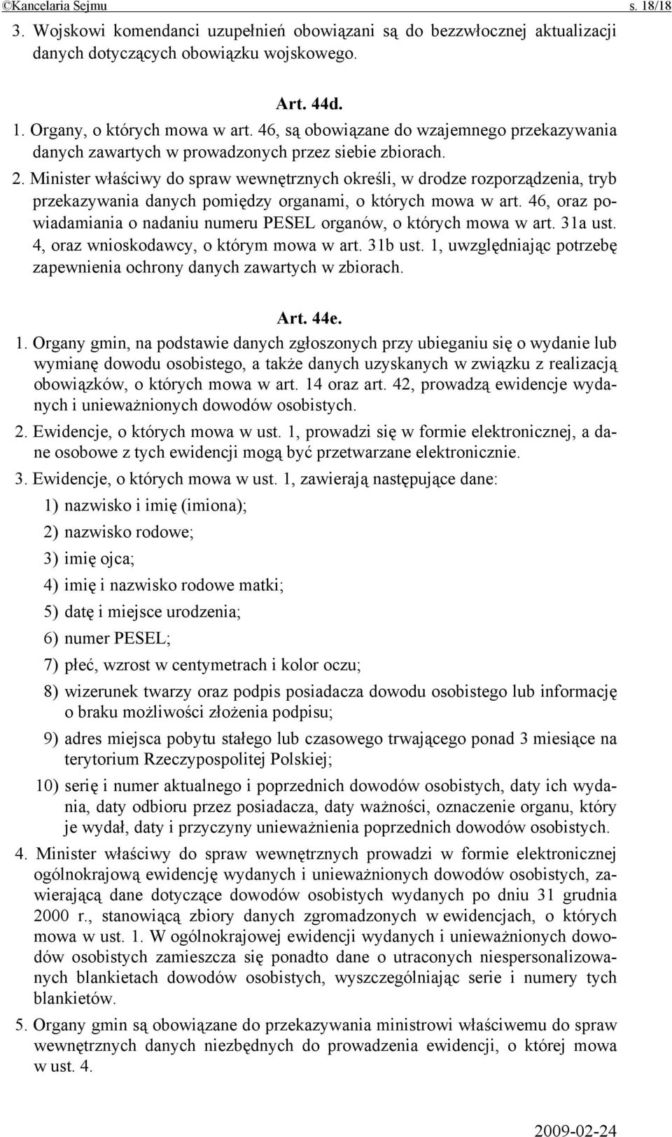 Minister właściwy do spraw wewnętrznych określi, w drodze rozporządzenia, tryb przekazywania danych pomiędzy organami, o których mowa w art.