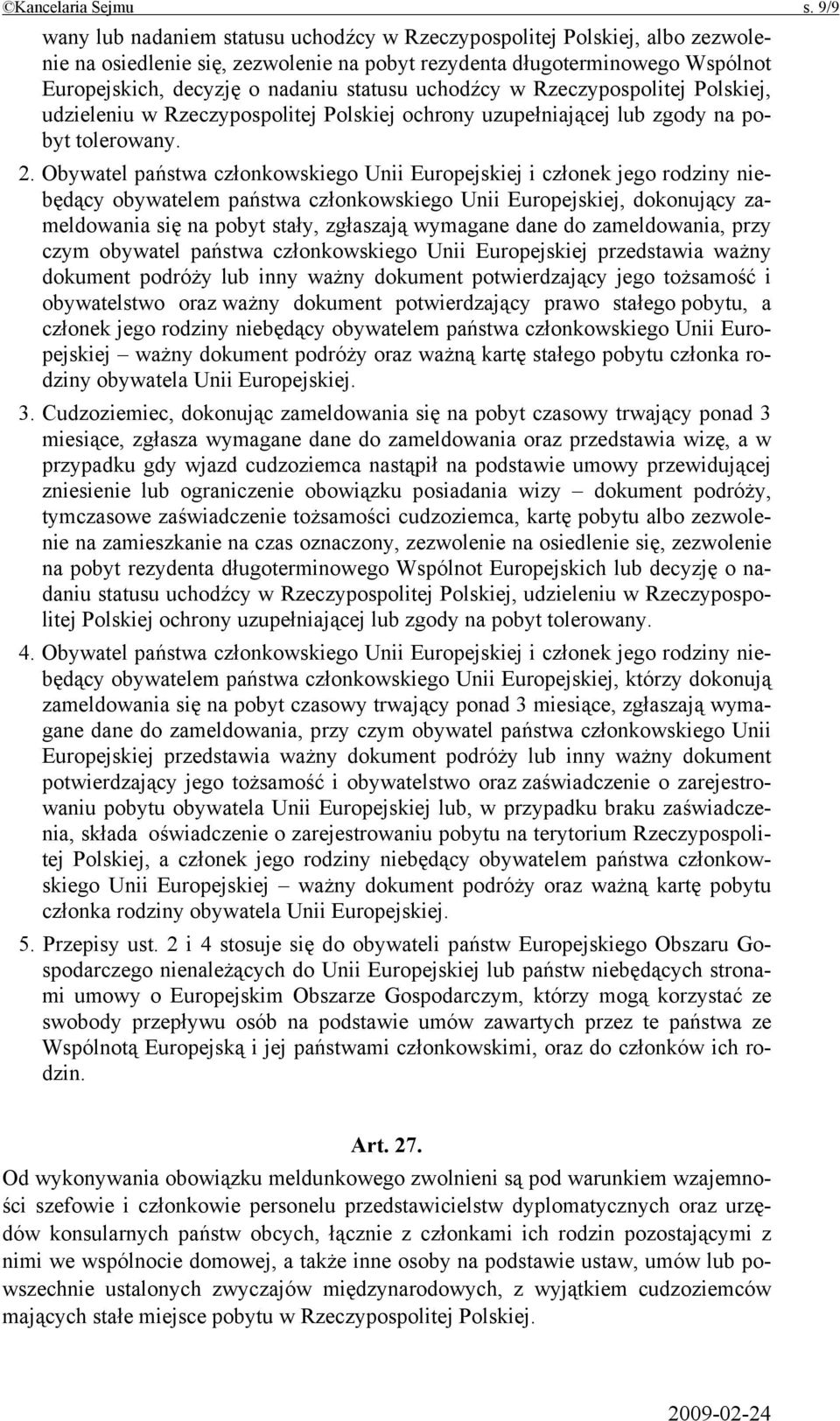 uchodźcy w Rzeczypospolitej Polskiej, udzieleniu w Rzeczypospolitej Polskiej ochrony uzupełniającej lub zgody na pobyt tolerowany. 2.