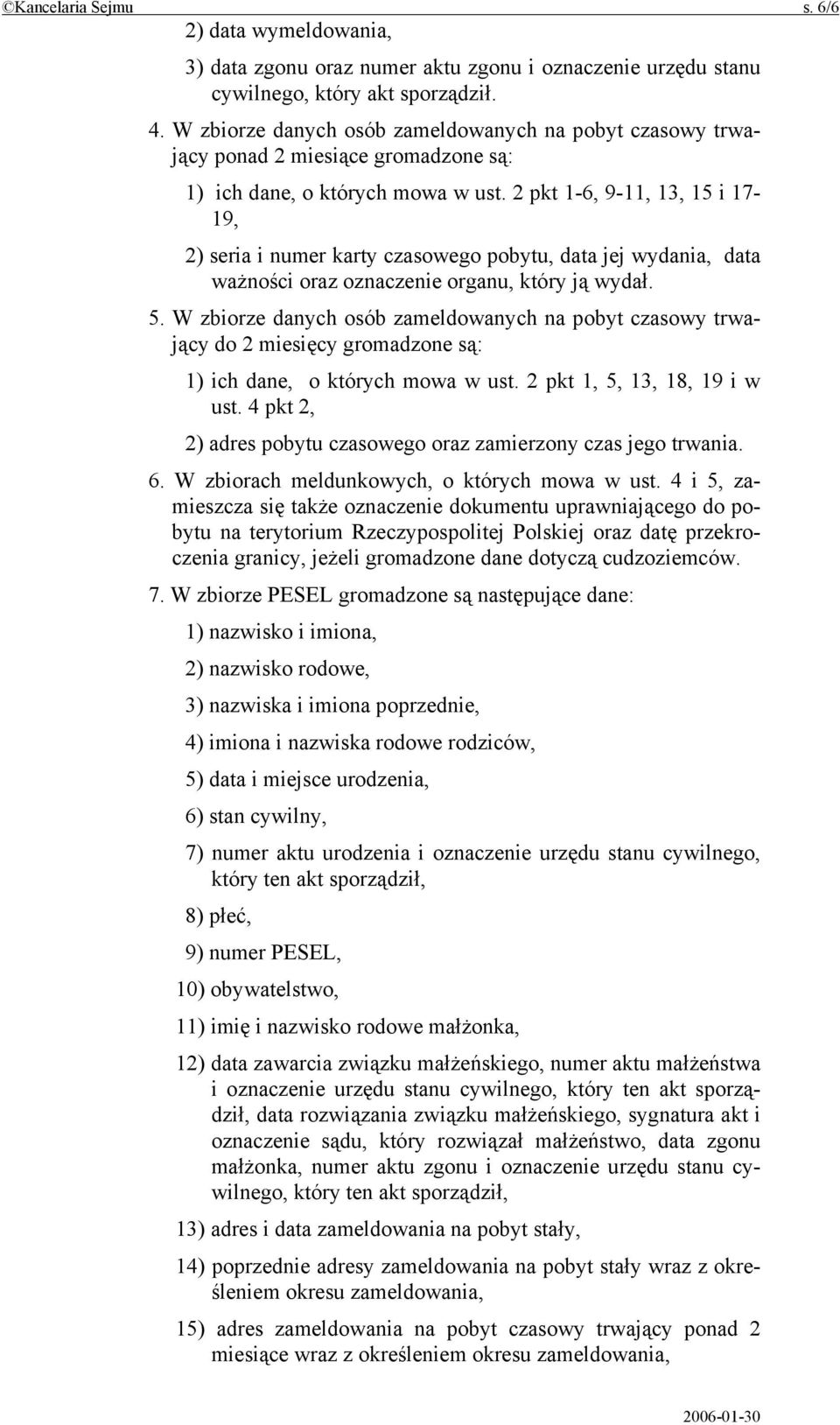 2 pkt 1-6, 9-11, 13, 15 i 17-19, 2) seria i numer karty czasowego pobytu, data jej wydania, data ważności oraz oznaczenie organu, który ją wydał. 5.