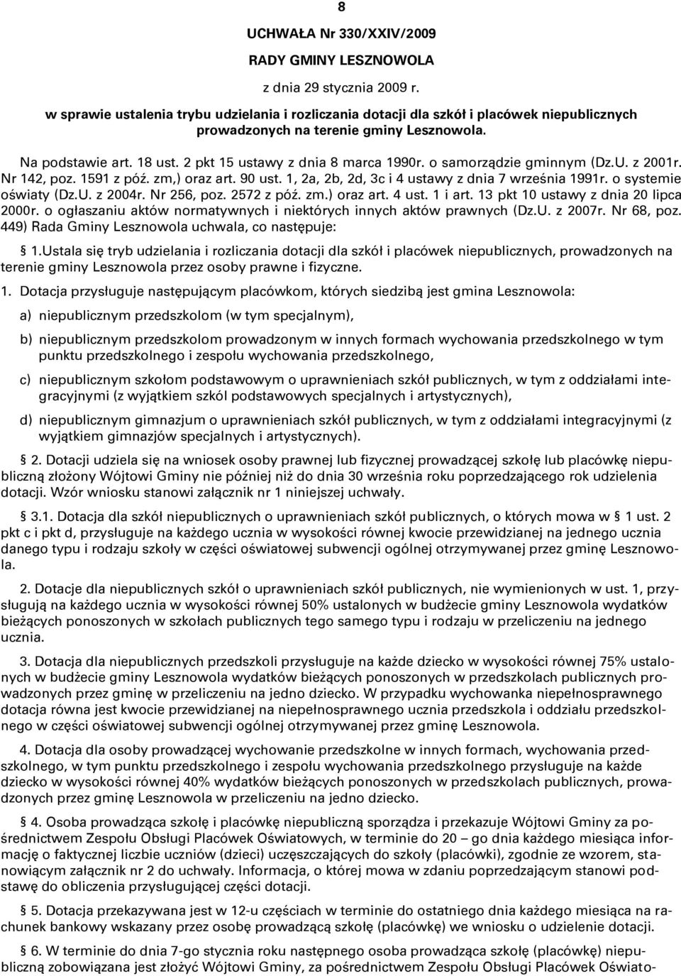 o samorządzie gminnym (Dz.U. z 2001r. Nr 142, poz. 1591 z póź. zm,) oraz art. 90 ust. 1, 2a, 2b, 2d, 3c i 4 ustawy z dnia 7 września 1991r. o systemie oświaty (Dz.U. z 2004r. Nr 256, poz. 2572 z póź.