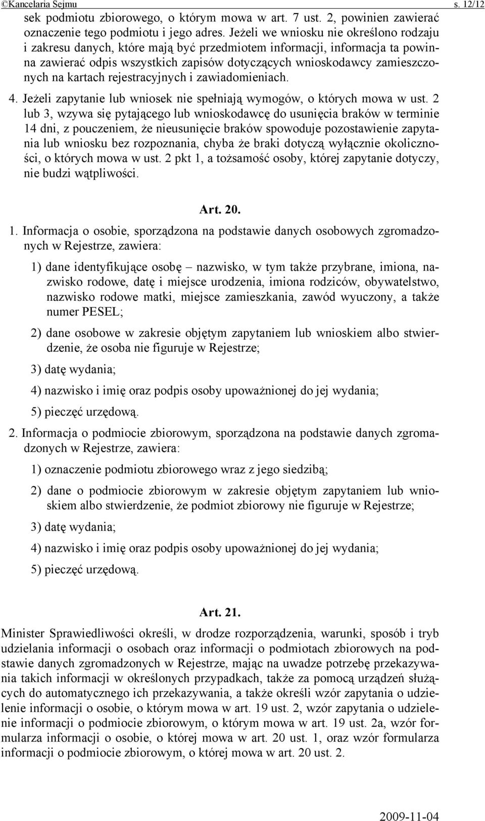 kartach rejestracyjnych i zawiadomieniach. 4. Jeżeli zapytanie lub wniosek nie spełniają wymogów, o których mowa w ust.